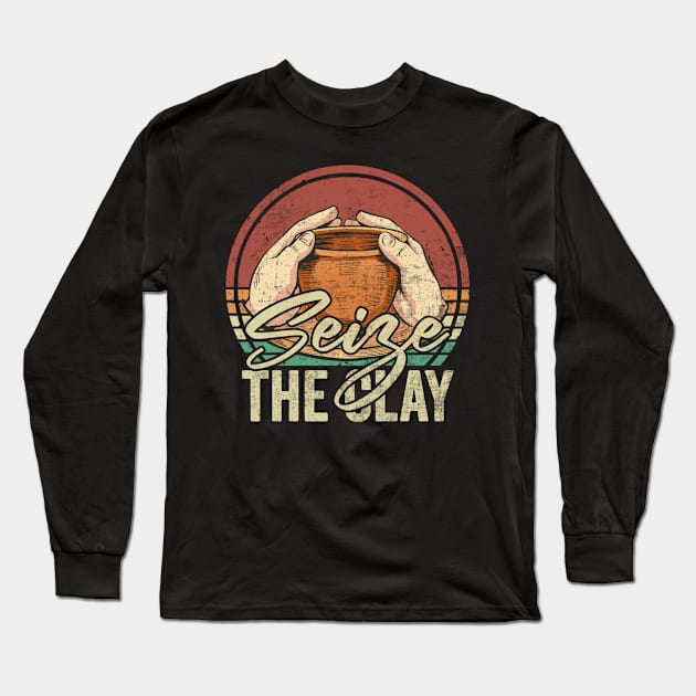 Seize The Clay Funny Pottery Lover Long Sleeve T-Shirt by Visual Vibes